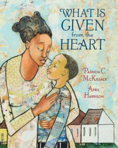 “What is Given from the Heart” by Patricia C. McKissack and April Harrison